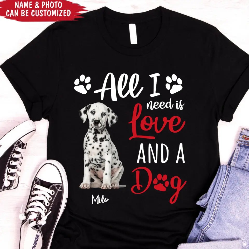 All I Need Is Love & A Dog - Personalized T-Shirt, Gift For Dog Lover