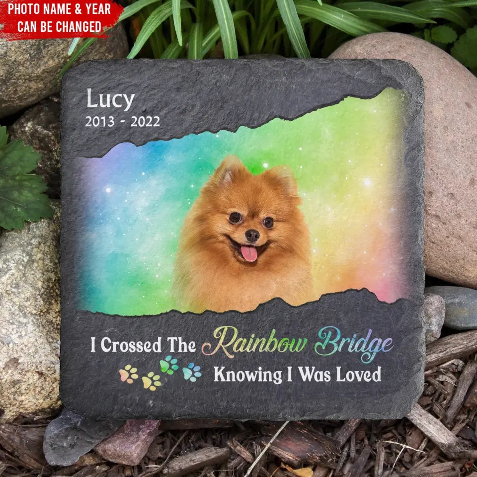 Crossed The Rainbow Bridge Knowing I Was Loved - Personalized Memorial Stone