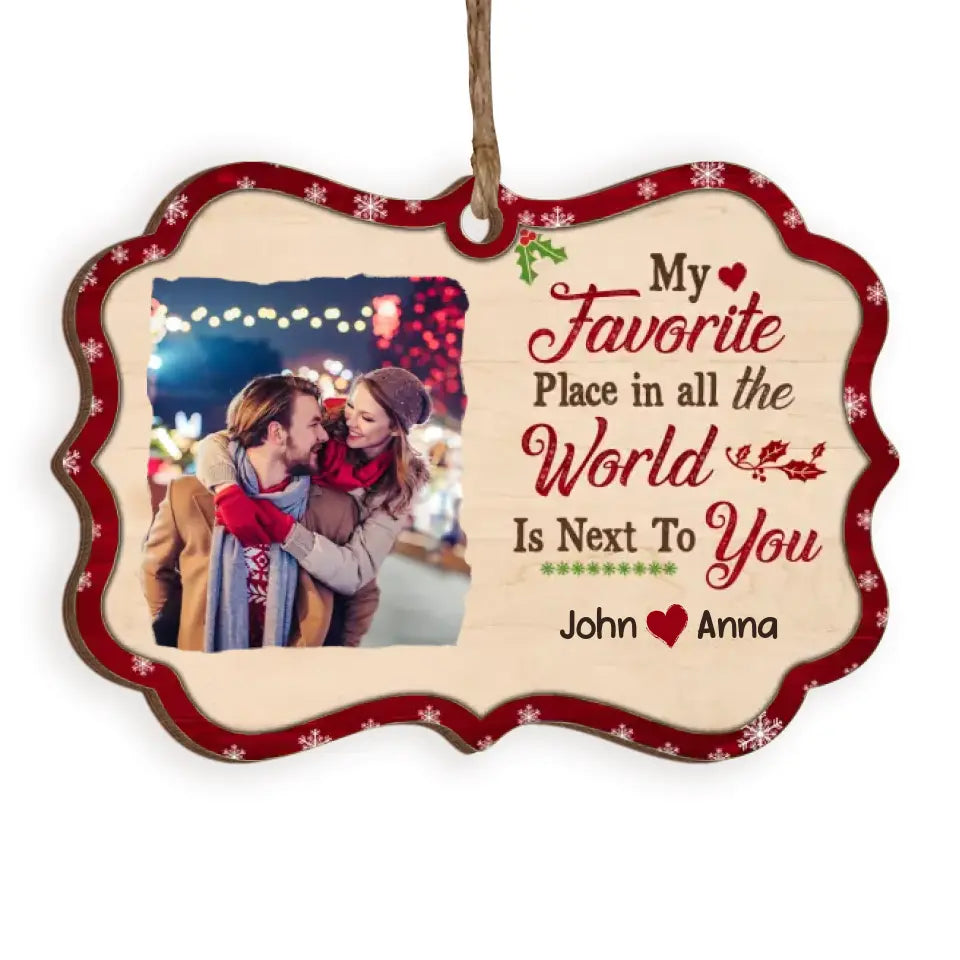 My Favorite Place In All The World Is Next To You - Personalized Ornament, Christmas Gift