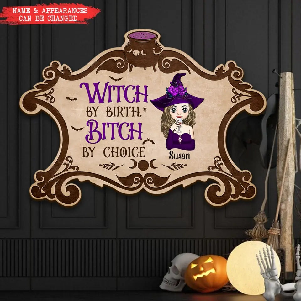 Witch By Birth, Bitch By Choice -  Personalized Wood Sign