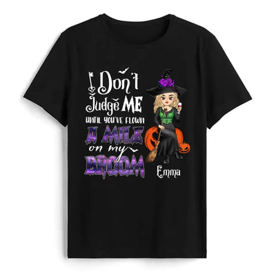 Don't Judge Me Until You've Flown A Mile On My Broom - Personalized T-Shirt, Halloween Gift