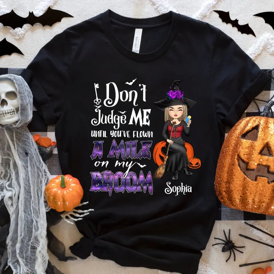 Don't Judge Me Until You've Flown A Mile On My Broom - Personalized T-Shirt, Halloween Gift