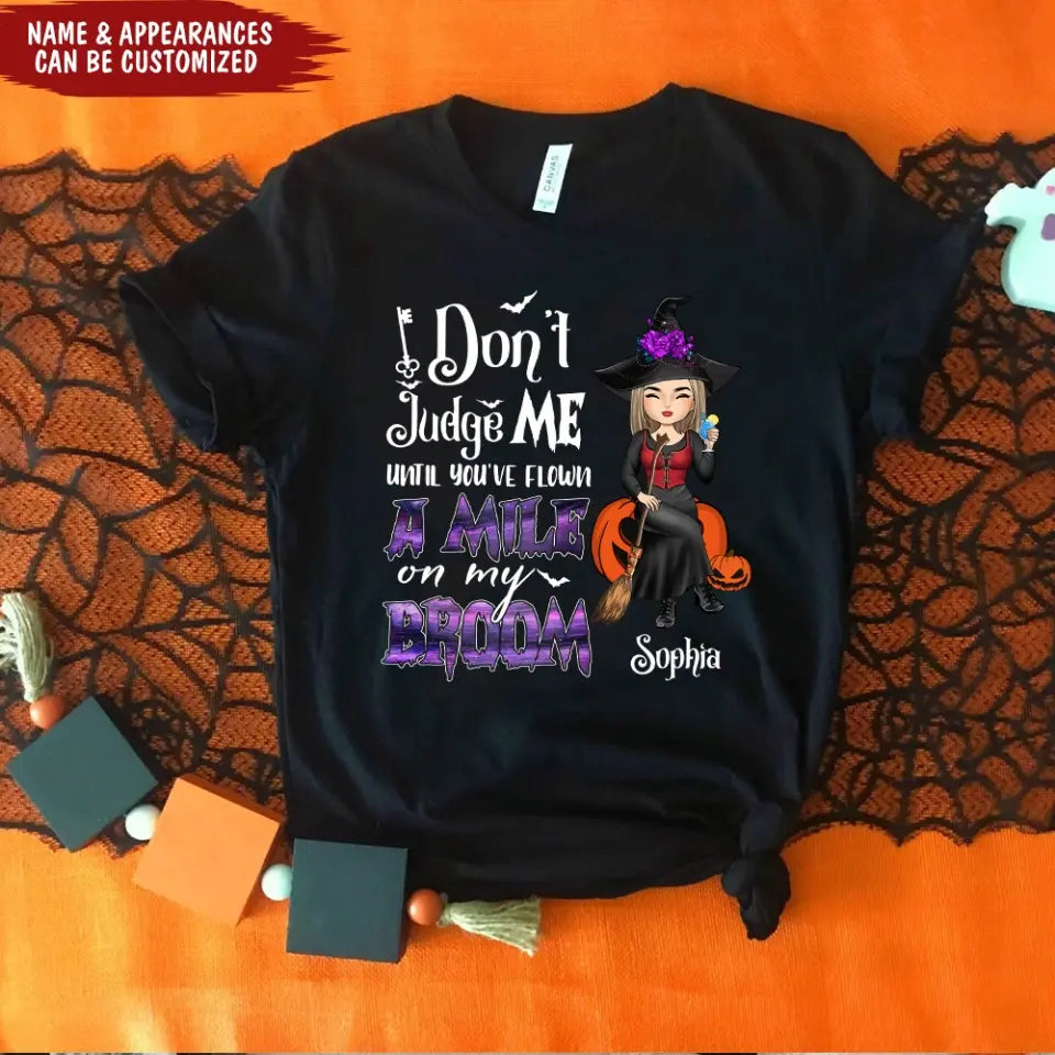 Don't Judge Me Until You've Flown A Mile On My Broom - Personalized T-Shirt, Halloween Gift