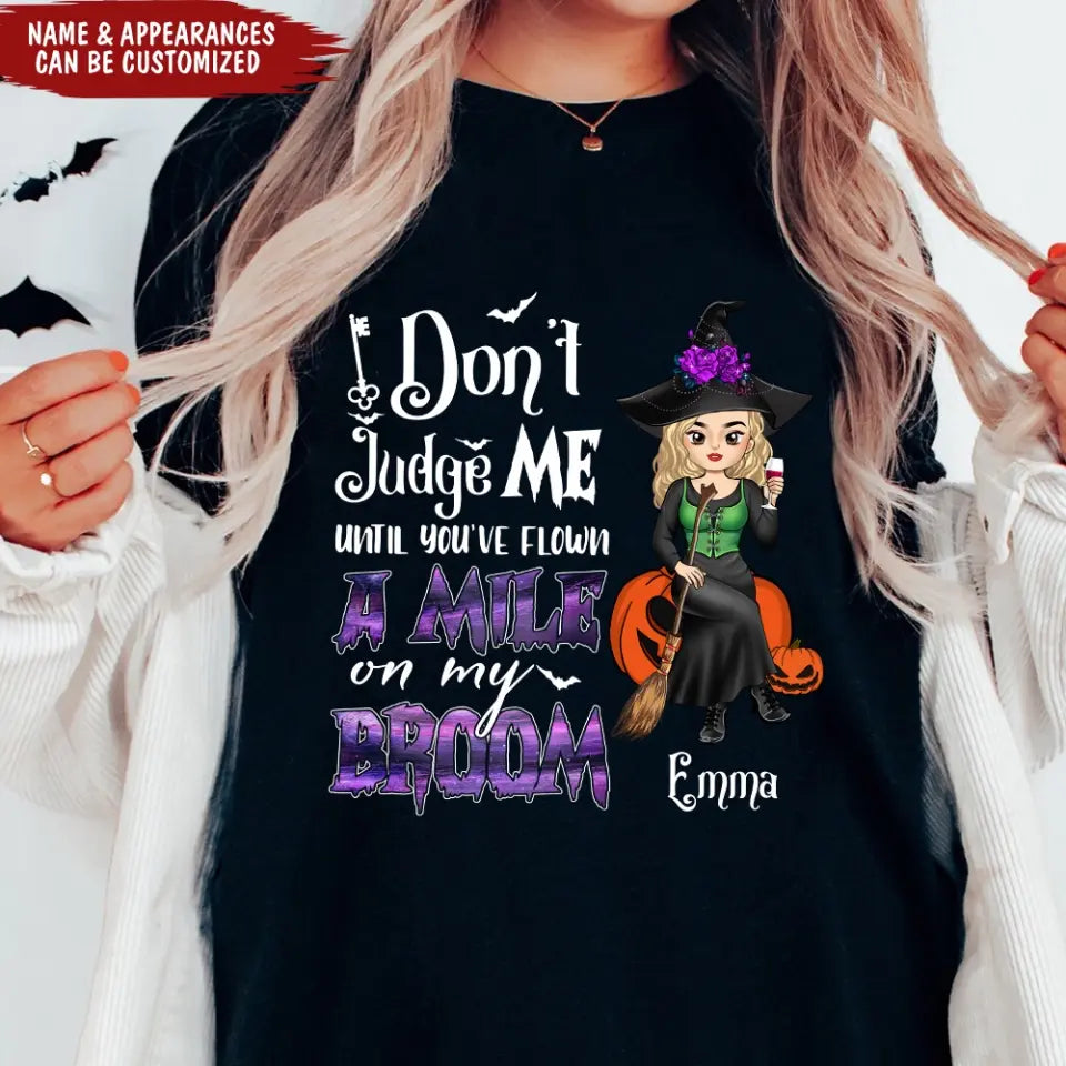 Don't Judge Me Until You've Flown A Mile On My Broom - Personalized T-Shirt, Halloween Gift