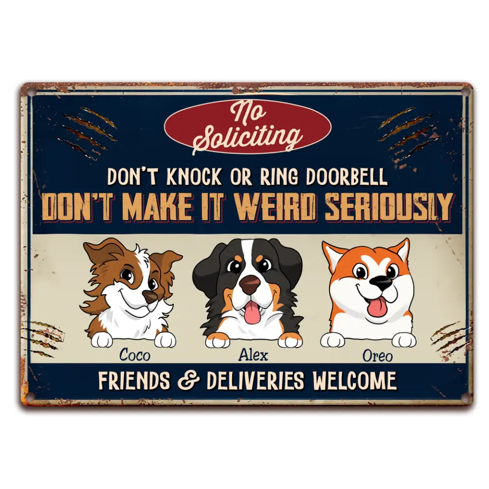No Soliciting Don’t Knock Or Ring Doorbell Don’t Make It Weird Seriously - Personalized Metal Sign