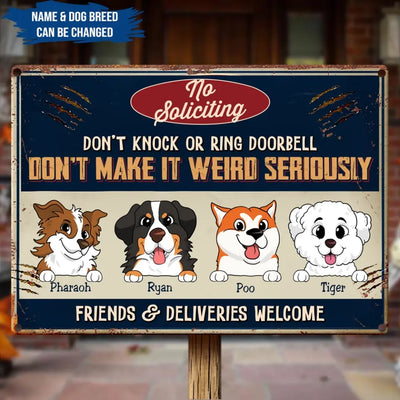 No Soliciting Don’t Knock Or Ring Doorbell Don’t Make It Weird Seriously - Personalized Metal Sign