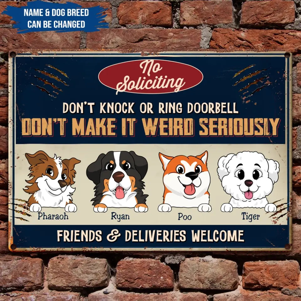 No Soliciting Don’t Knock Or Ring Doorbell Don’t Make It Weird Seriously - Personalized Metal Sign