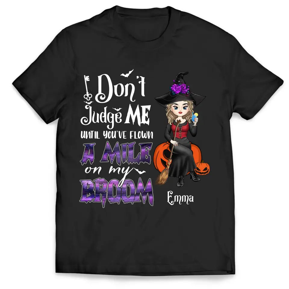 Don't Judge Me Until You've Flown A Mile On My Broom - Personalized T-Shirt, Halloween Gift