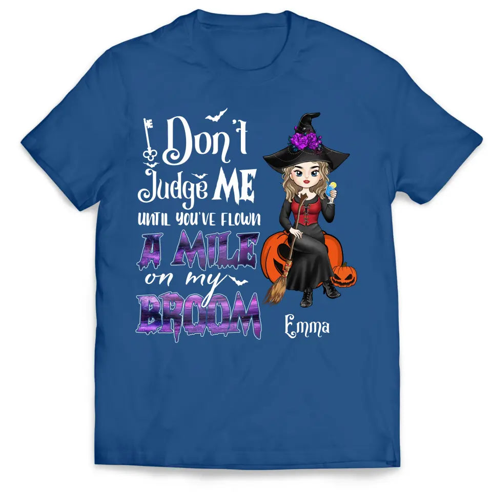 Don't Judge Me Until You've Flown A Mile On My Broom - Personalized T-Shirt, Halloween Gift