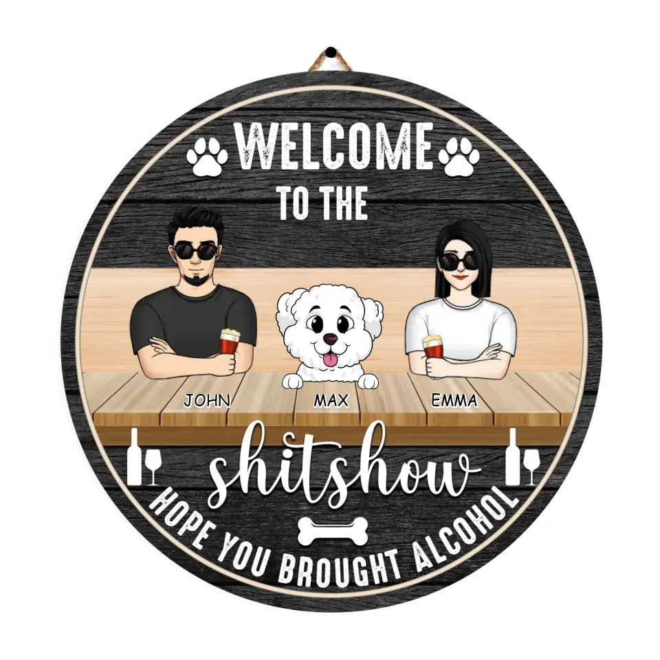 Welcome To The Shitshow Hope You Brought Alcohol - Personalized Wood Sign