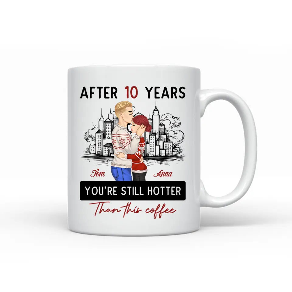 After 10 Years You're Still Hotter Than This Coffee - Personalized Mug, Couple Gift