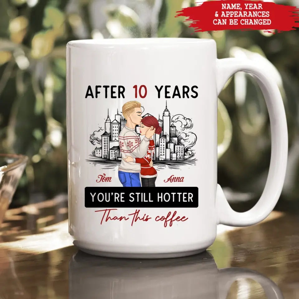 After 10 Years You're Still Hotter Than This Coffee - Personalized Mug, Couple Gift