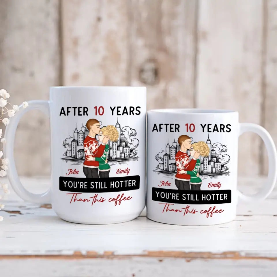 After 10 Years You're Still Hotter Than This Coffee - Personalized Mug, Couple Gift