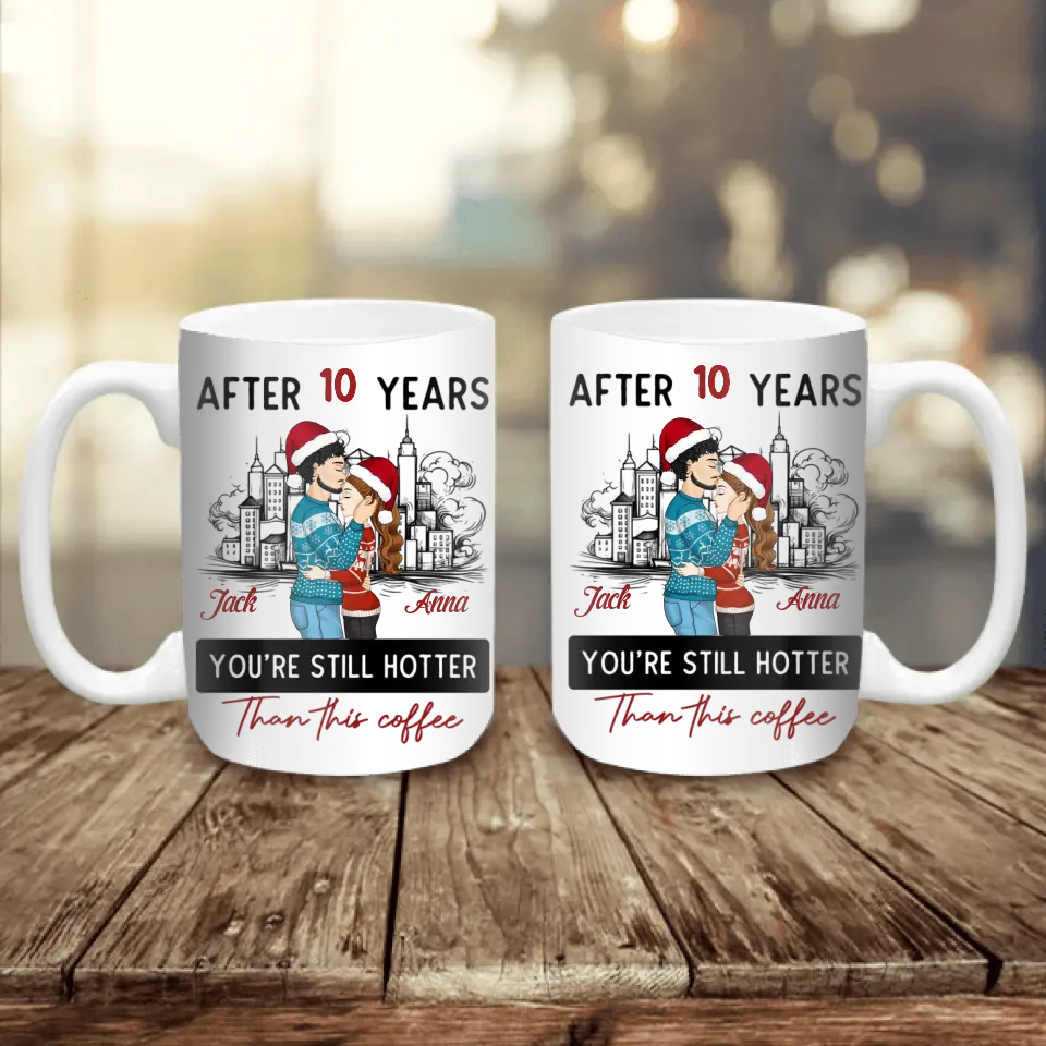 After 10 Years You're Still Hotter Than This Coffee - Personalized Mug, Couple Gift