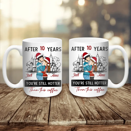 After 10 Years You're Still Hotter Than This Coffee - Personalized Mug, Couple Gift