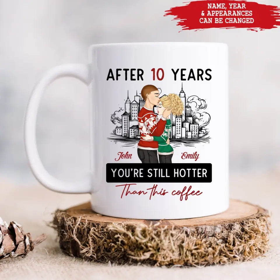 After 10 Years You're Still Hotter Than This Coffee - Personalized Mug, Couple Gift