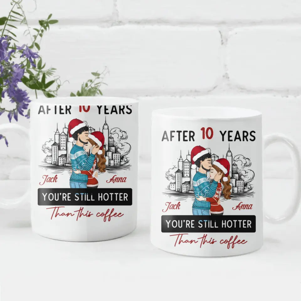 After 10 Years You're Still Hotter Than This Coffee - Personalized Mug, Couple Gift