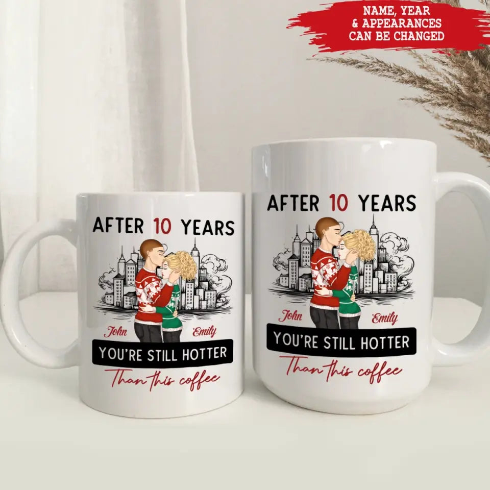 After 10 Years You're Still Hotter Than This Coffee - Personalized Mug, Couple Gift