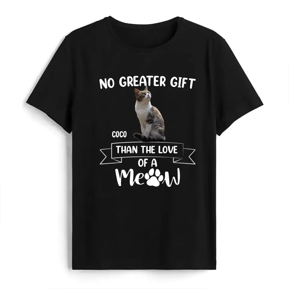 No Greater Gift Than The Love Of A Meow - Personalized T-Shirt, Gift For Cat Lovers