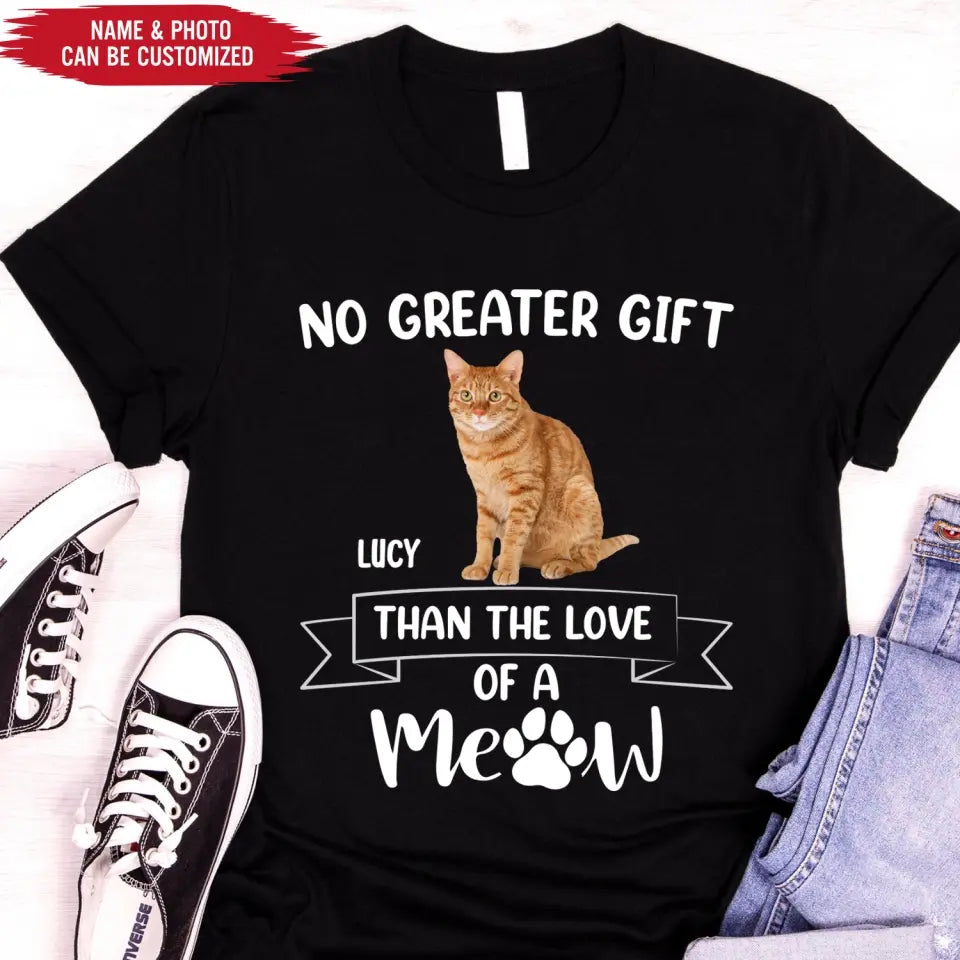 No Greater Gift Than The Love Of A Meow - Personalized T-Shirt, Gift For Cat Lovers
