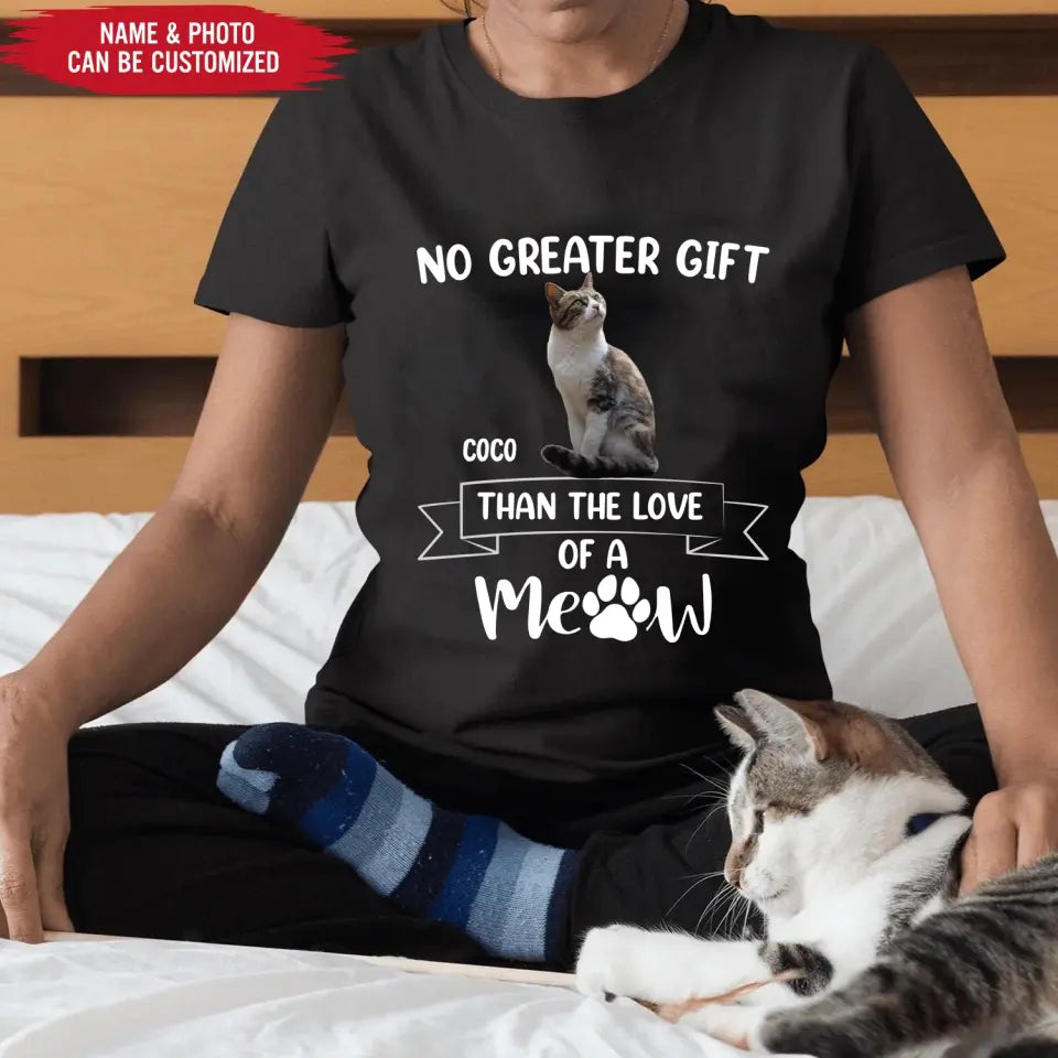 No Greater Gift Than The Love Of A Meow - Personalized T-Shirt, Gift For Cat Lovers