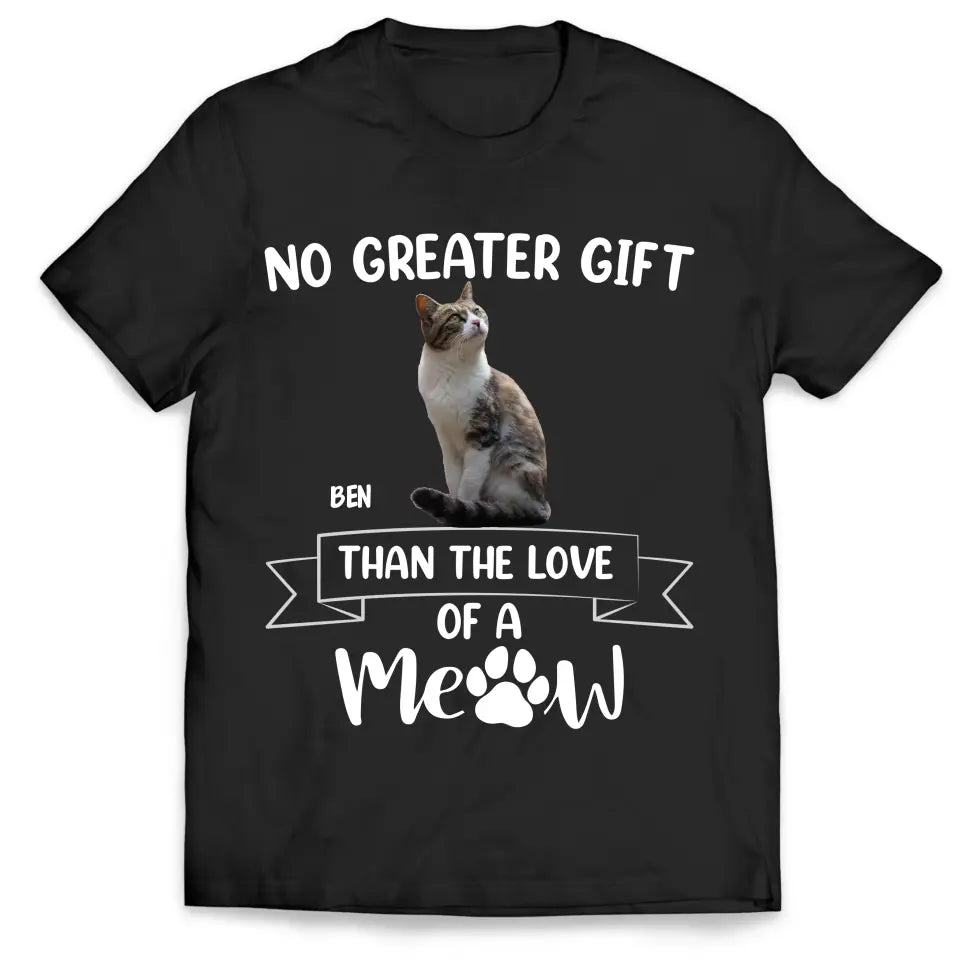 No Greater Gift Than The Love Of A Meow - Personalized T-Shirt, Gift For Cat Lovers