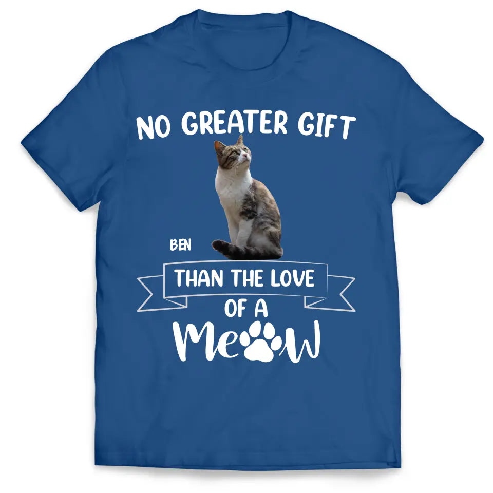 No Greater Gift Than The Love Of A Meow - Personalized T-Shirt, Gift For Cat Lovers