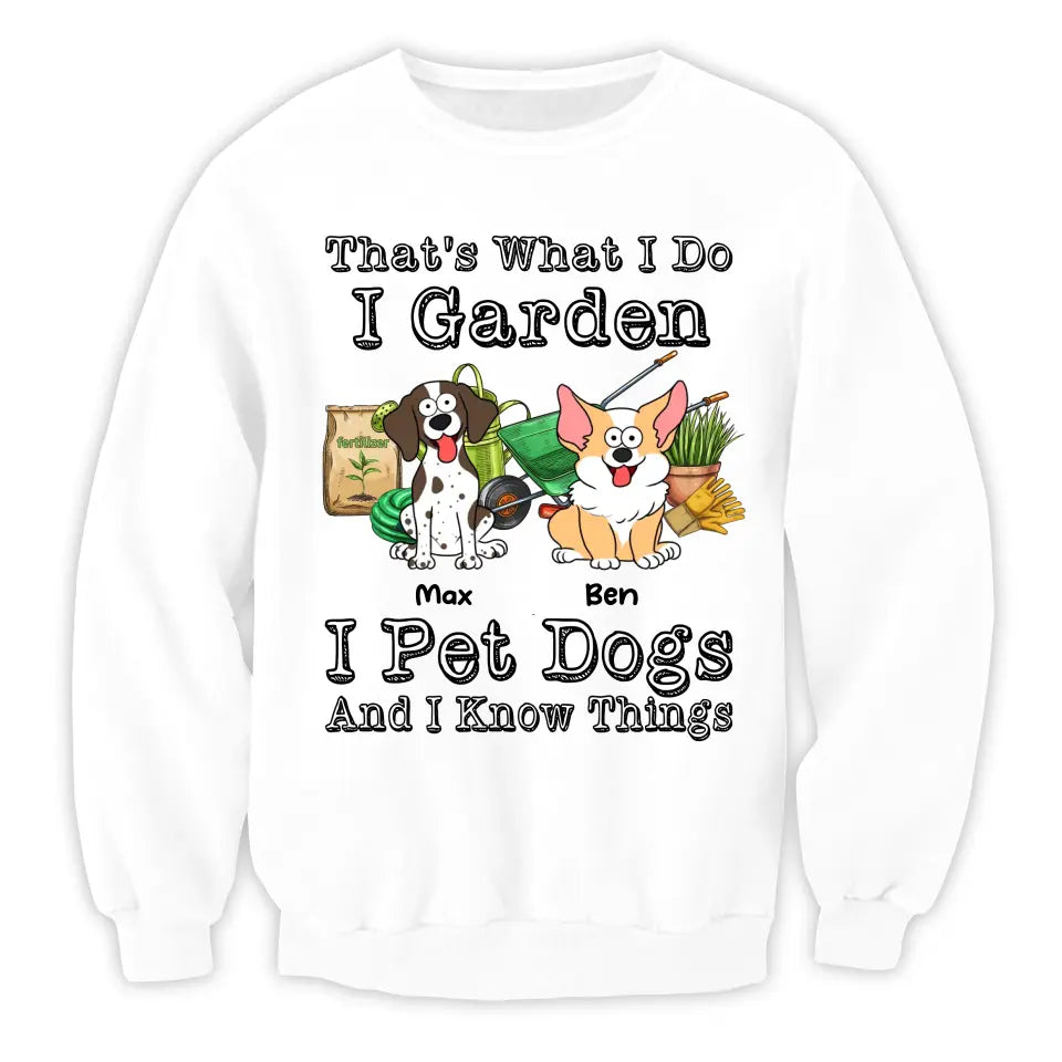 That’s What I Do I Garden I Pet Dogs And I Know Things - Personalized T-Shirt