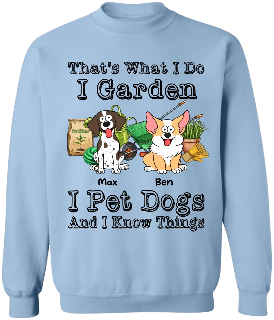That’s What I Do I Garden I Pet Dogs And I Know Things - Personalized T-Shirt