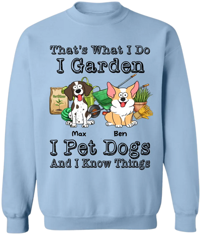 That’s What I Do I Garden I Pet Dogs And I Know Things - Personalized T-Shirt