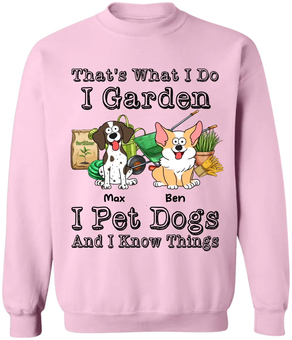 That’s What I Do I Garden I Pet Dogs And I Know Things - Personalized T-Shirt