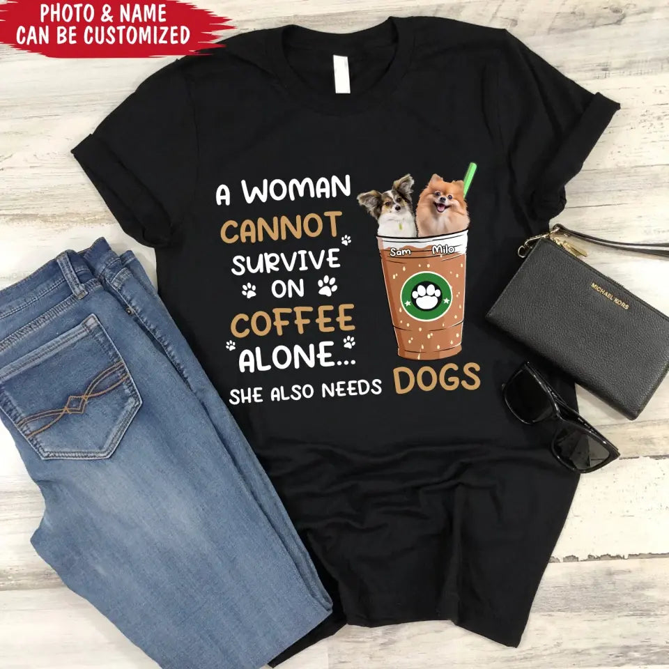 A Woman Cannot Survive On Coffee Alone - Personalized T-Shirt, Gift For Dog Lovers
