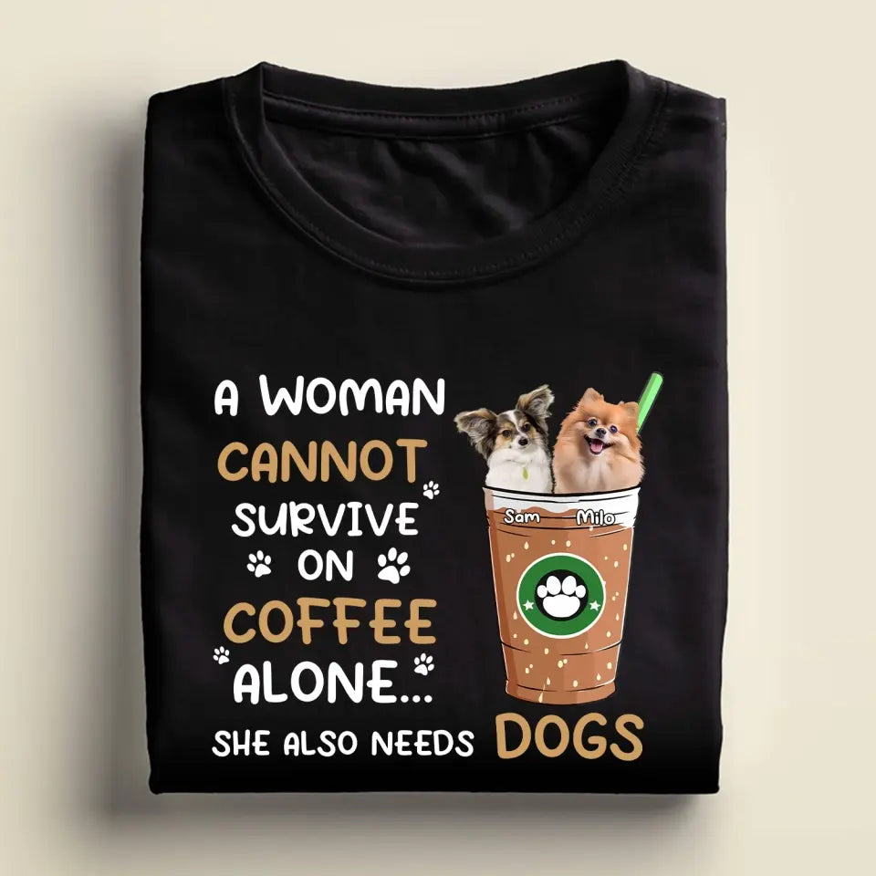 A Woman Cannot Survive On Coffee Alone - Personalized T-Shirt, Gift For Dog Lovers
