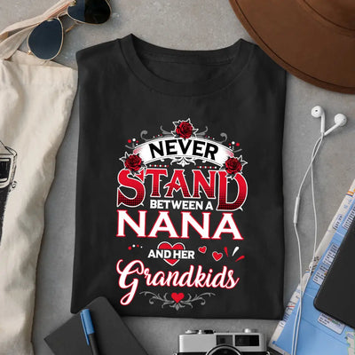 Never Stand Between A Nana And Her Grandkids - Personalized T-Shirt, Gift For Family