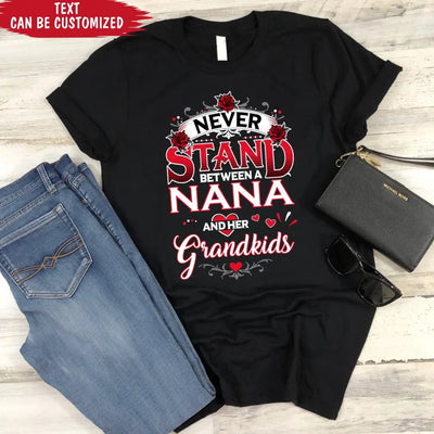 Never Stand Between A Nana And Her Grandkids - Personalized T-Shirt, Gift For Family