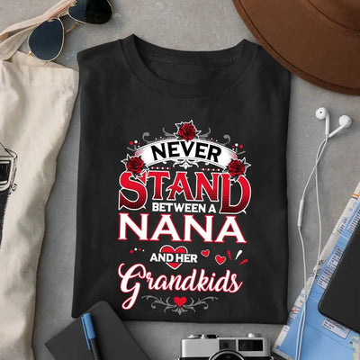 Never Stand Between A Nana And Her Grandkids - Personalized T-Shirt, Gift For Family