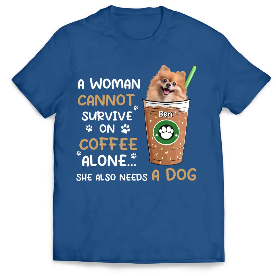 A Woman Cannot Survive On Coffee Alone - Personalized T-Shirt, Gift For Dog Lovers