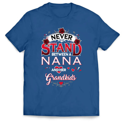 Never Stand Between A Nana And Her Grandkids - Personalized T-Shirt, Gift For Family