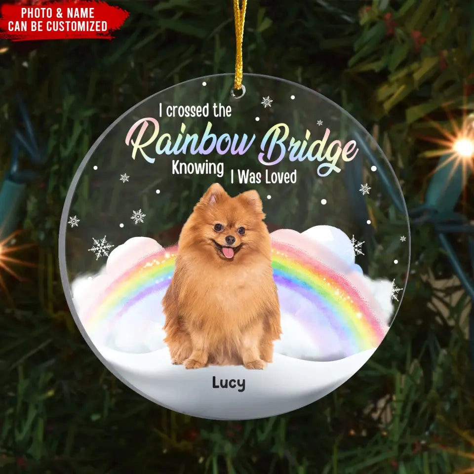 I Crossed The Rainbow Bridge Knowing I Was Loved - Personalized Acrylic Ornament, Gift For Christmas