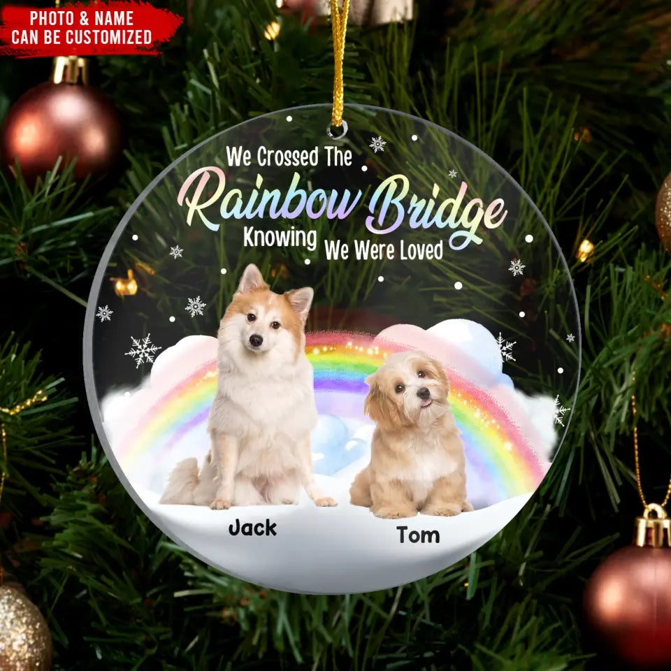 I Crossed The Rainbow Bridge Knowing I Was Loved - Personalized Acrylic Ornament, Gift For Christmas