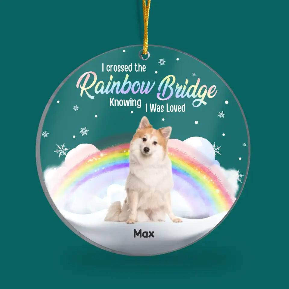 I Crossed The Rainbow Bridge Knowing I Was Loved - Personalized Acrylic Ornament, Gift For Christmas