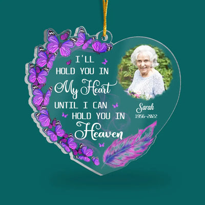 I'll Hold You In My Heart Until I Can Hold You In Heaven - Personalized Acrylic Ornament, Memorial Gift