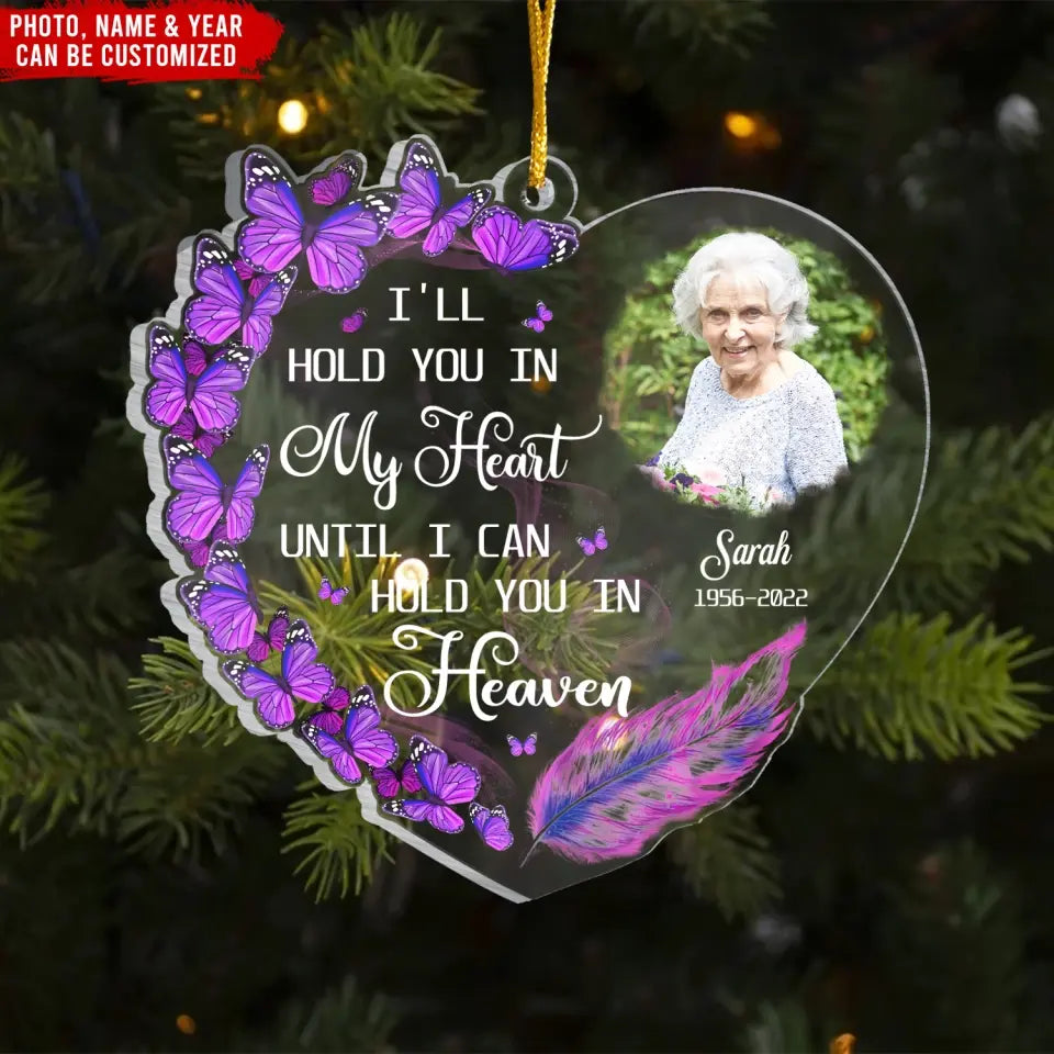 I'll Hold You In My Heart Until I Can Hold You In Heaven - Personalized Acrylic Ornament, Memorial Gift