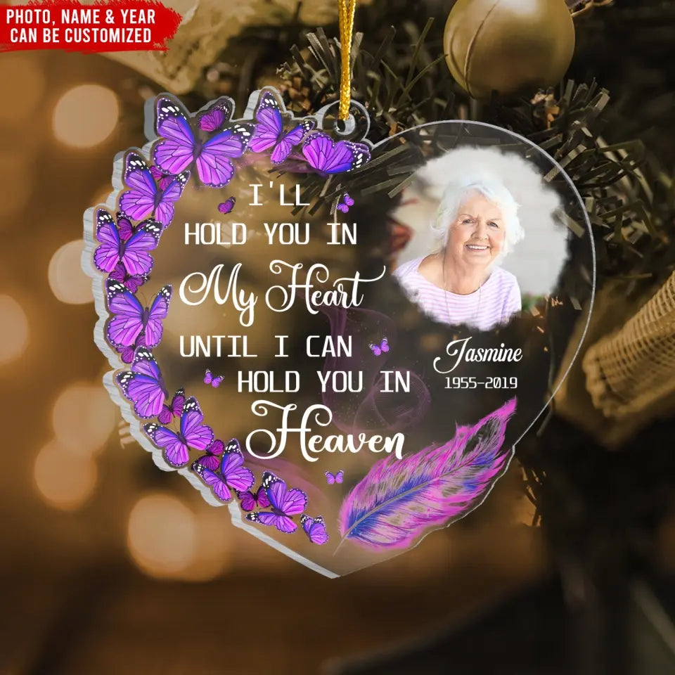 I'll Hold You In My Heart Until I Can Hold You In Heaven - Personalized Acrylic Ornament, Memorial Gift