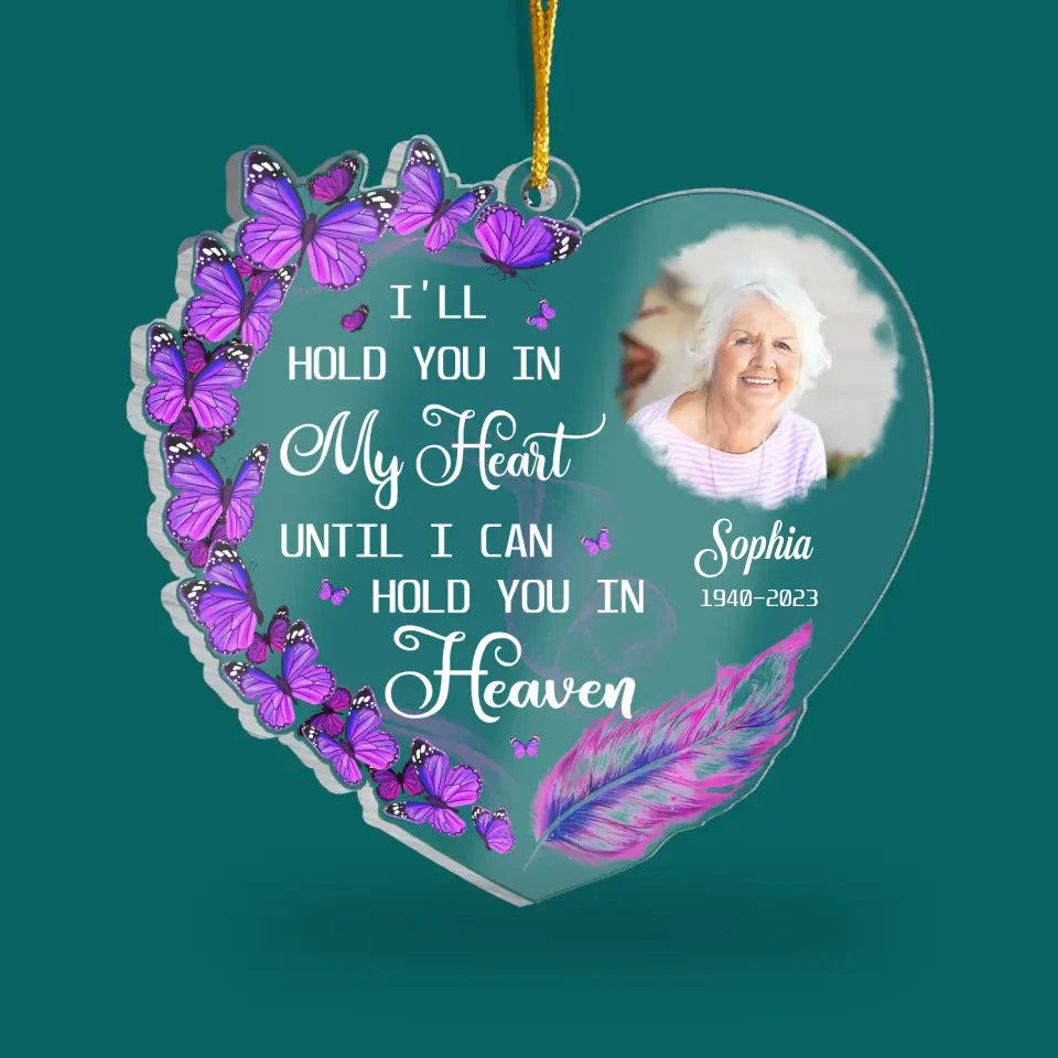 I'll Hold You In My Heart Until I Can Hold You In Heaven - Personalized Acrylic Ornament, Memorial Gift