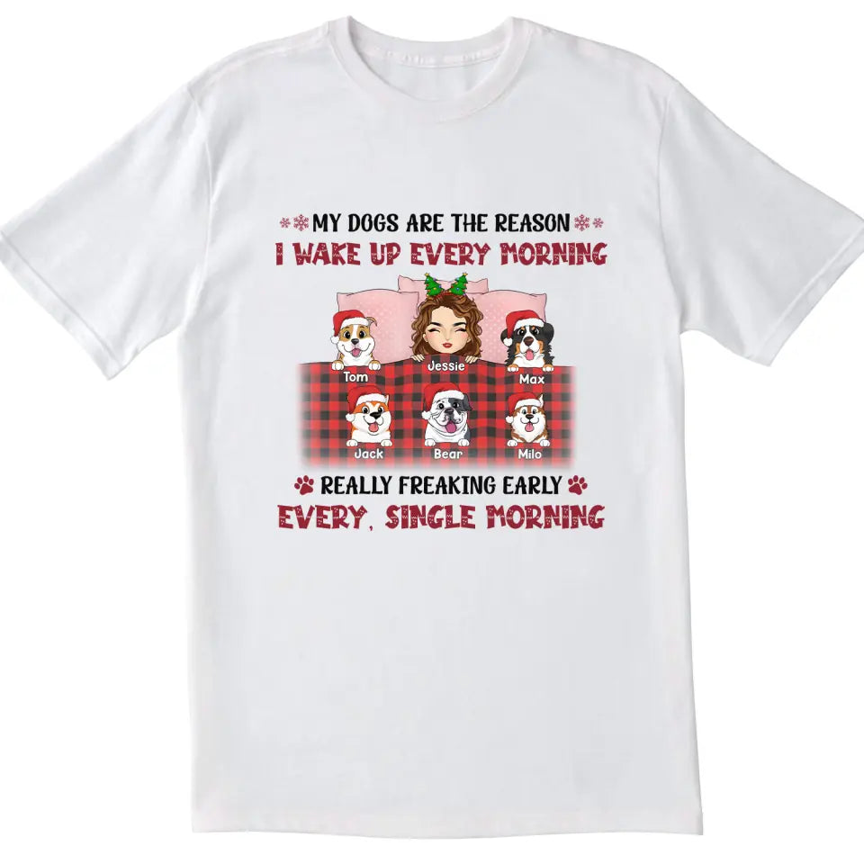My Dogs Are The Reason I Wake Up Every Morning - Personalized T-Shirt, Gift For Christmas