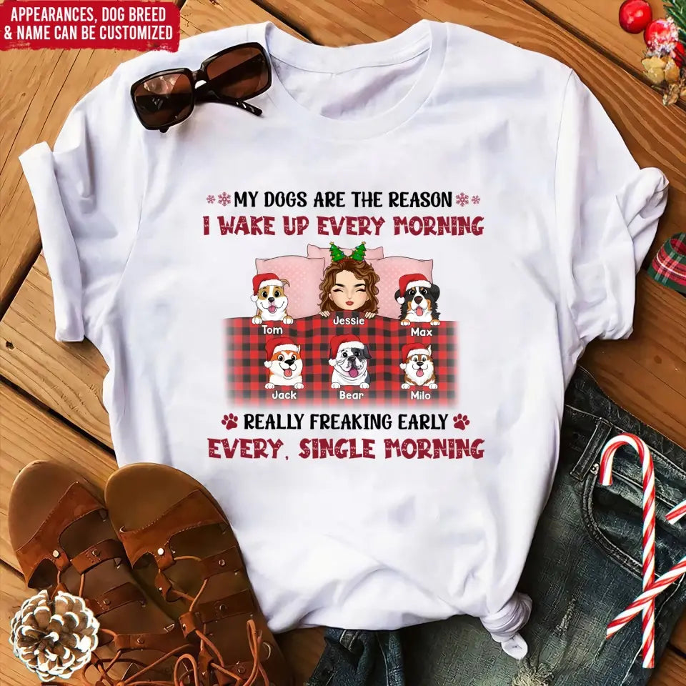 My Dogs Are The Reason I Wake Up Every Morning - Personalized T-Shirt, Gift For Christmas