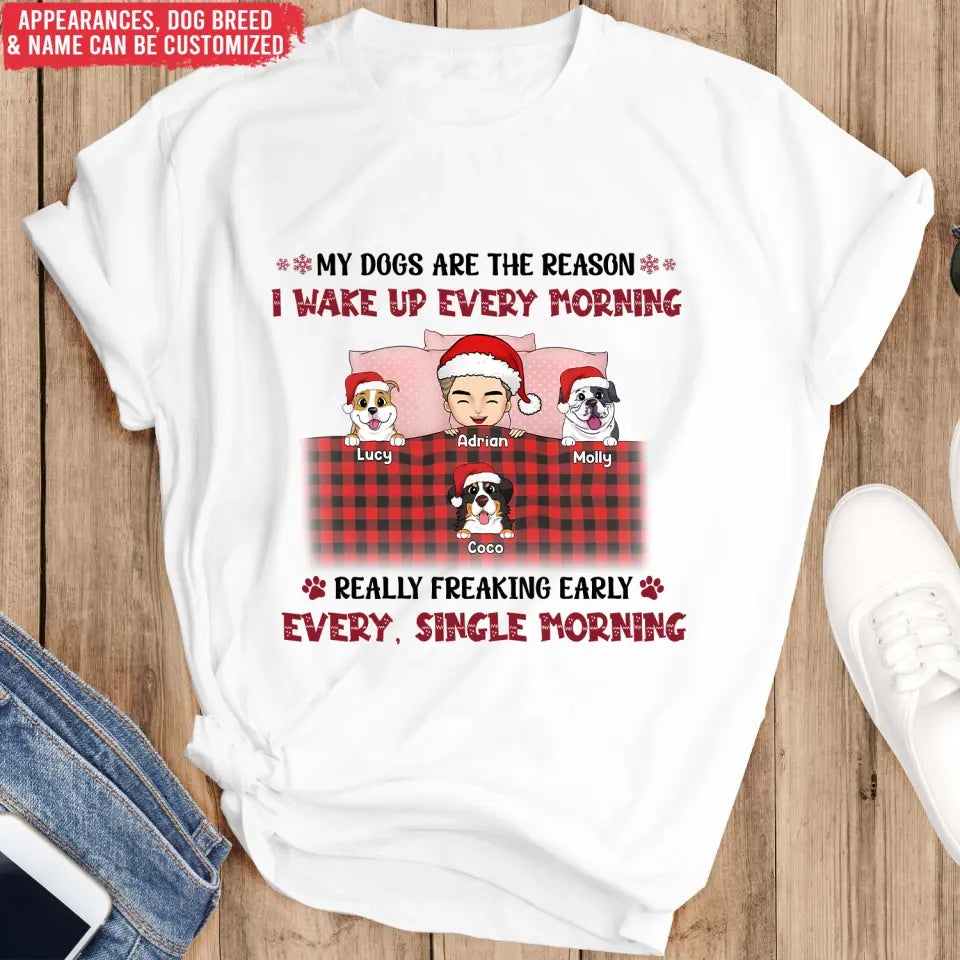 My Dogs Are The Reason I Wake Up Every Morning - Personalized T-Shirt, Gift For Christmas