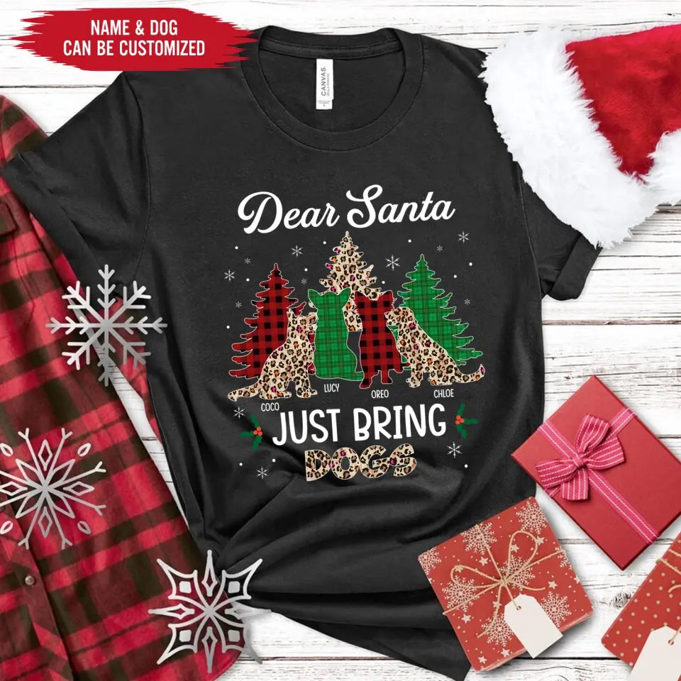 Dear Santa Just Bring Dogs - Personalized T-Shirt, Christmas Gift