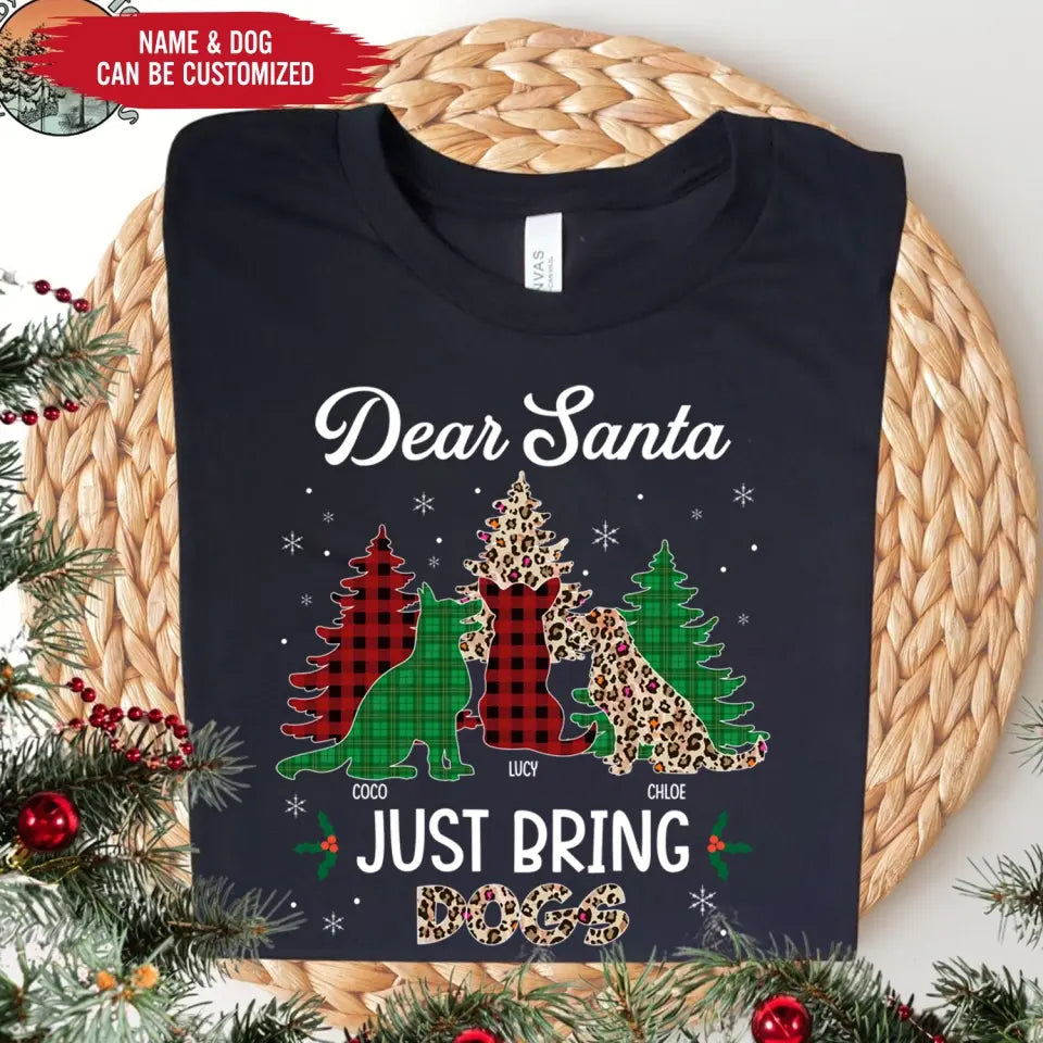 Dear Santa Just Bring Dogs - Personalized T-Shirt, Christmas Gift